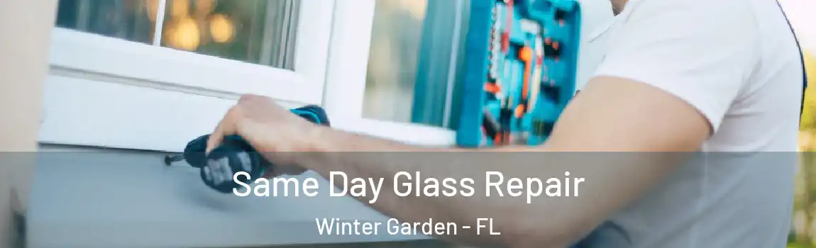 Same Day Glass Repair Winter Garden - FL